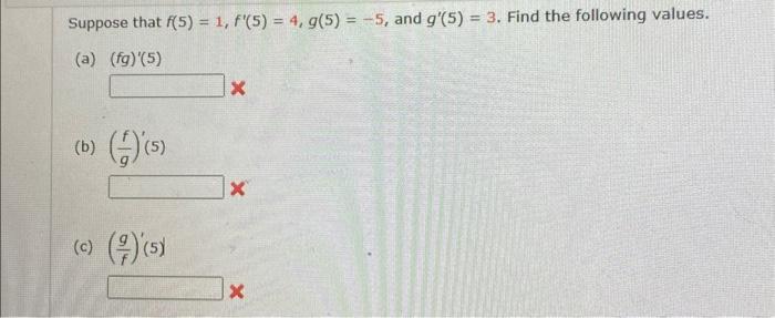 Solved Suppose That F(5)=1,f′(5)=4,g(5)=−5, And G′(5)=3. | Chegg.com