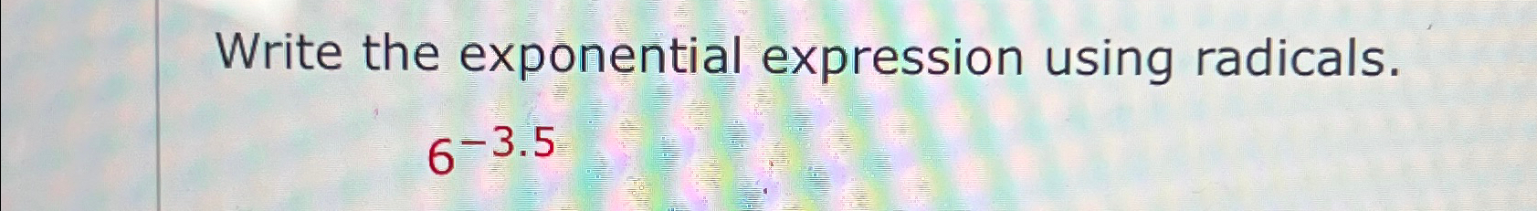 Solved Write the exponential expression using radicals.6-3.5 | Chegg.com