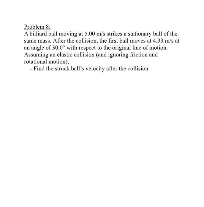 Solved Problem 8 A billiard ball moving at 5.00 m/s strikes