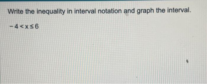 Solved Write the inequality in interval notation and graph | Chegg.com