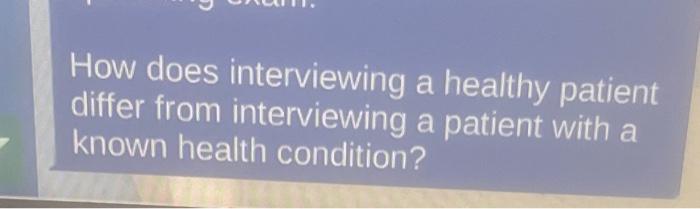 solved-how-does-interviewing-a-healthy-patient-differ-from-chegg