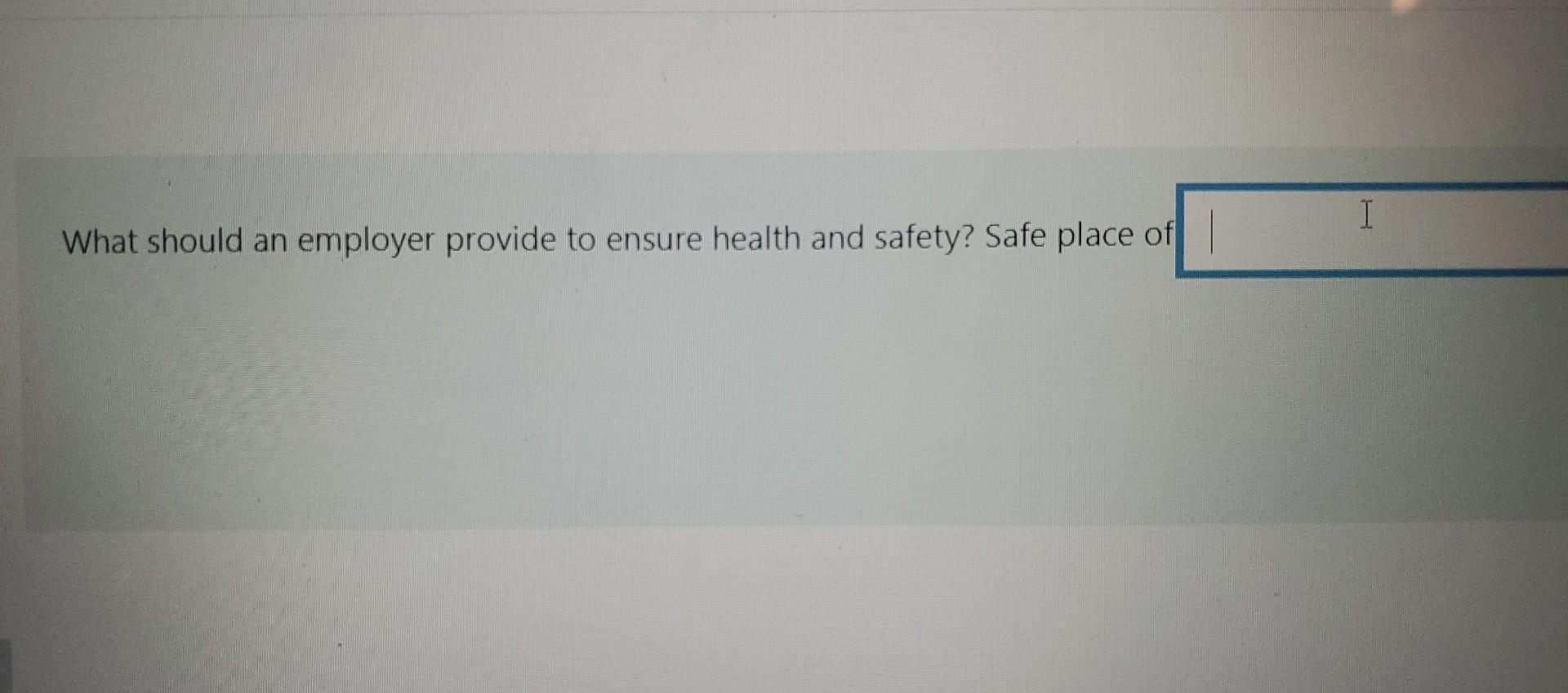 Solved I What should an employer provide to ensure health