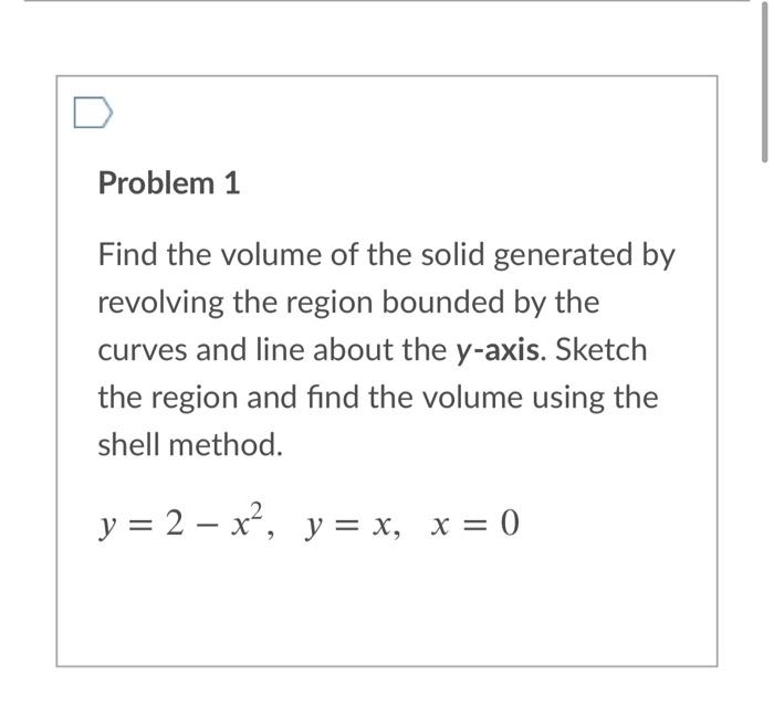 Solved Problem 1 Find the volume of the solid generated by | Chegg.com