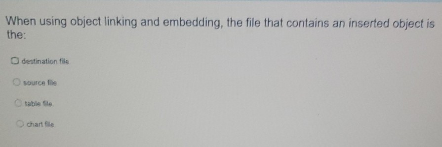 Solved When using object linking and embedding, the file | Chegg.com