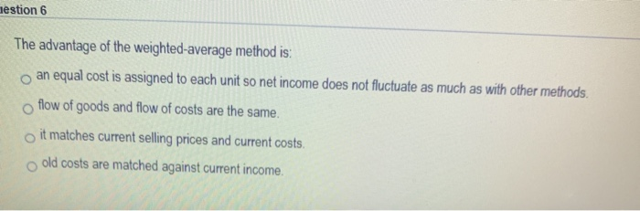 Solved mestion 6 The advantage of the weighted average | Chegg.com