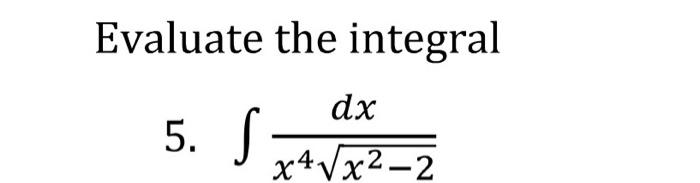 Evaluate the integral 5. ∫x4x2−2dx | Chegg.com