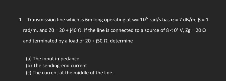 Solved 1. Transmission line which is 6 m long operating at | Chegg.com