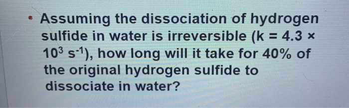 Solved Assuming the dissociation of hydrogen sulfide in | Chegg.com