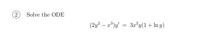 Solve the ODE \[ \left(2 y^{2}-x^{3}\right) y^{\prime}=3 x^{2} y(1+\ln y) \]