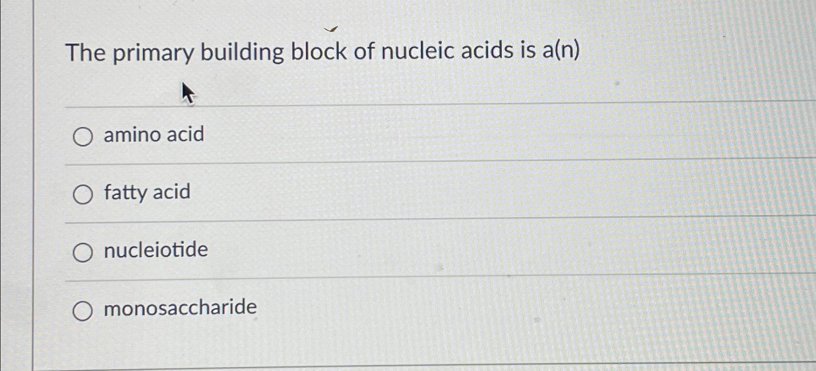 Solved The primary building block of nucleic acids is | Chegg.com