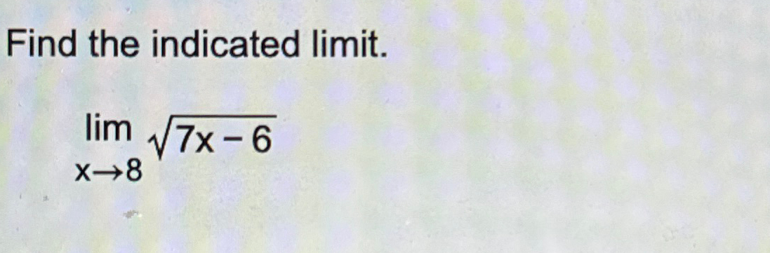 Solved Find the indicated limit.limx→87x-62 | Chegg.com