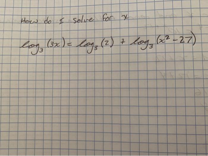 Solved How do I solve for x log (3x) = log (2) + log, (x² - | Chegg.com