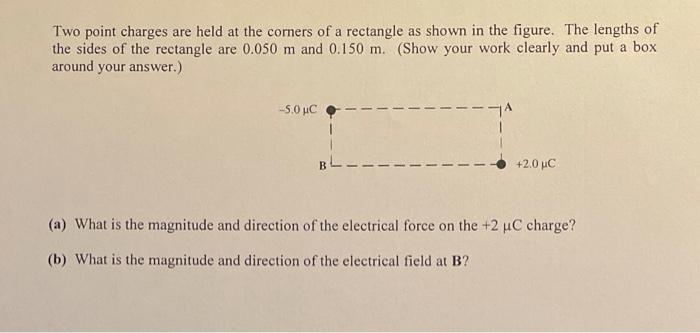 Solved Two point charges are held at the corners of a | Chegg.com