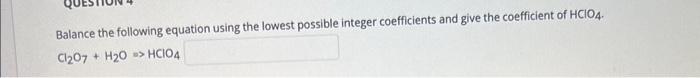 Solved Balance the following equation using the lowest | Chegg.com