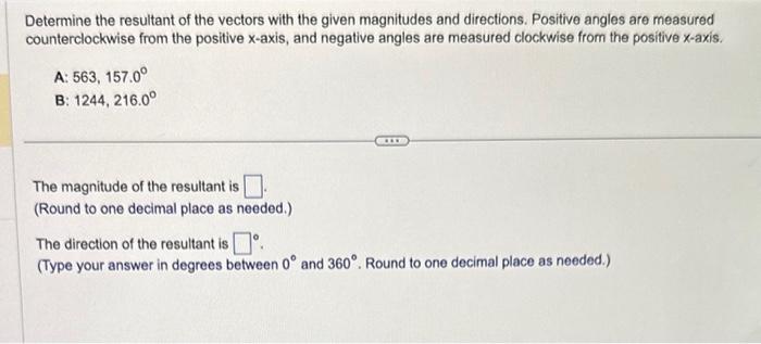 Determine the resultant of the vectors with the given magnitudes and directions. Positive angles are measured counterclockwis