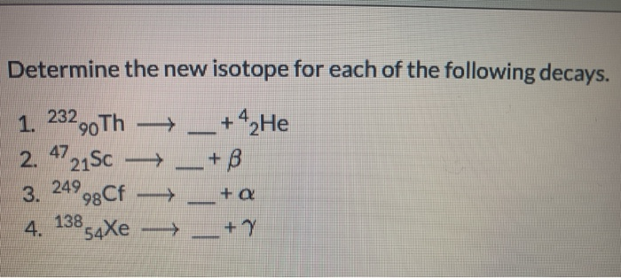 Solved Determine The New Isotope For Each Of The Followin Chegg Com