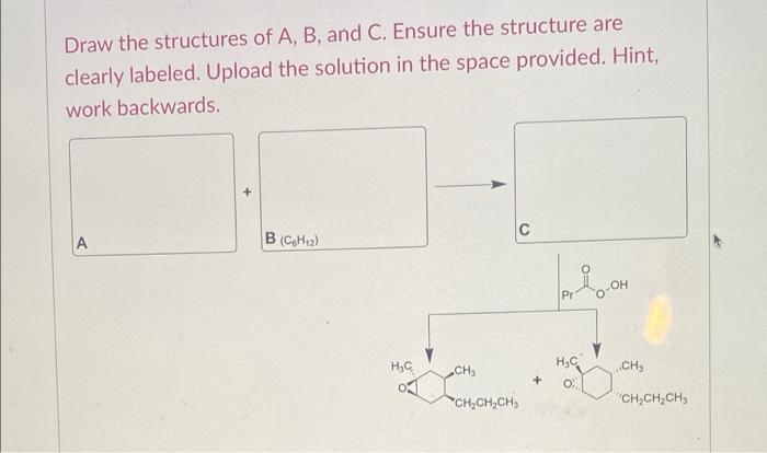 Solved Draw The Structures Of A, B, And C. Ensure The | Chegg.com ...