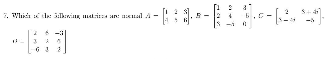 Solved 7. Which of the following matrices are normal A = | Chegg.com