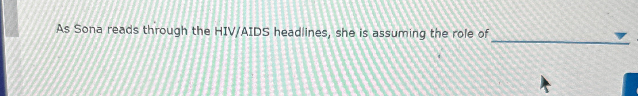 Solved As Sona reads through the HIV/AIDS headlines, she is | Chegg.com