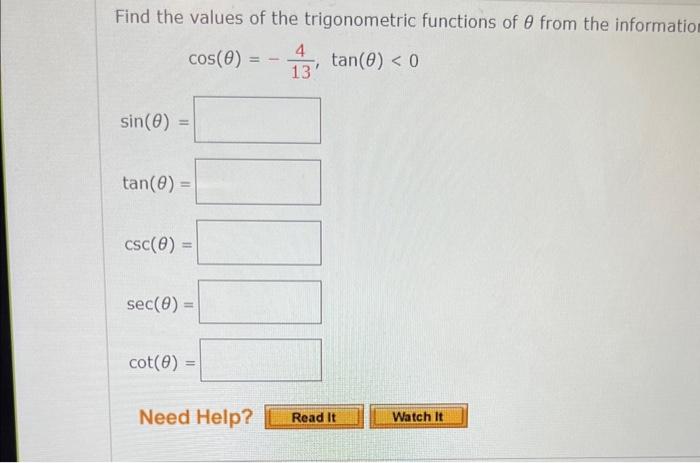 Find the values of the trigonometric functions of \( \theta \) from the informatio
\[
\cos (\theta)=-\frac{4}{13}, \tan (\the