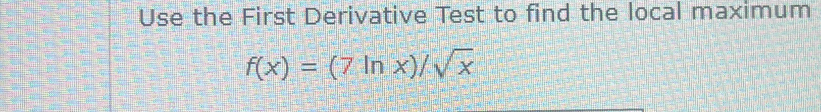 Solved Use the First Derivative Test to find the local | Chegg.com