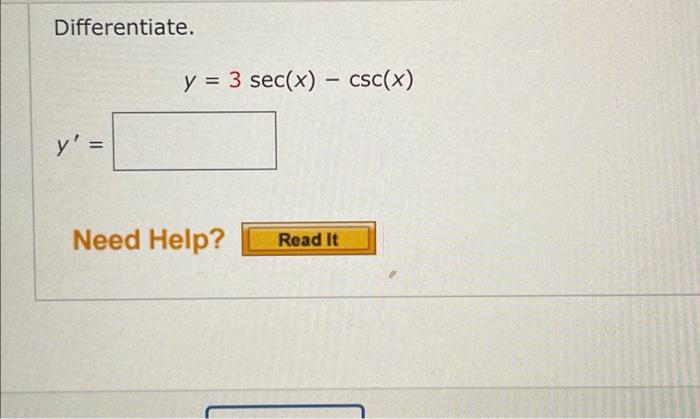 Differentiate. y || y = 3 sec(x) - csc(x) Read It Need Help?