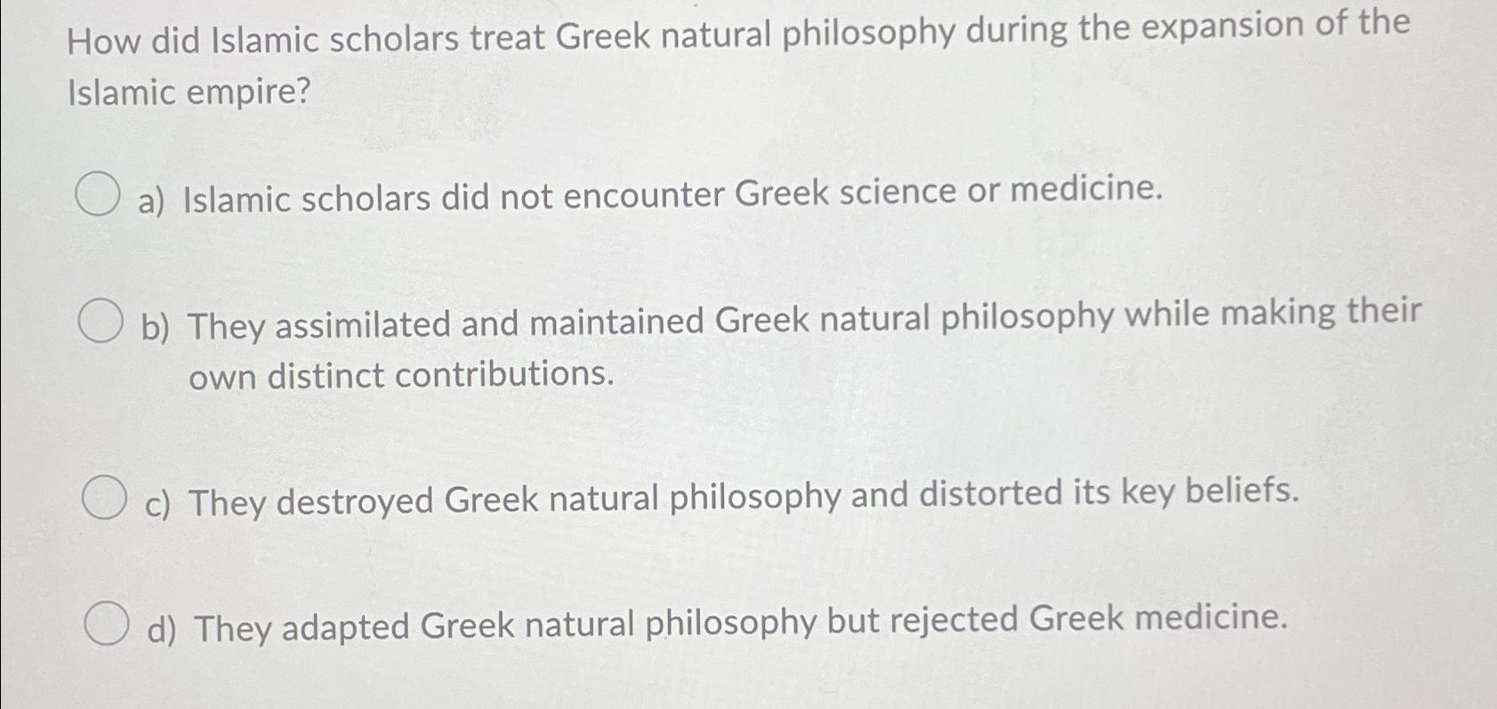 Solved How did Islamic scholars treat Greek natural