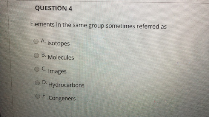 Solved QUESTION 4 Elements in the same group sometimes | Chegg.com