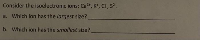 Solved Consider the isoelectronic ions: Ca2+,K+,Cl−,S2−. a. | Chegg.com