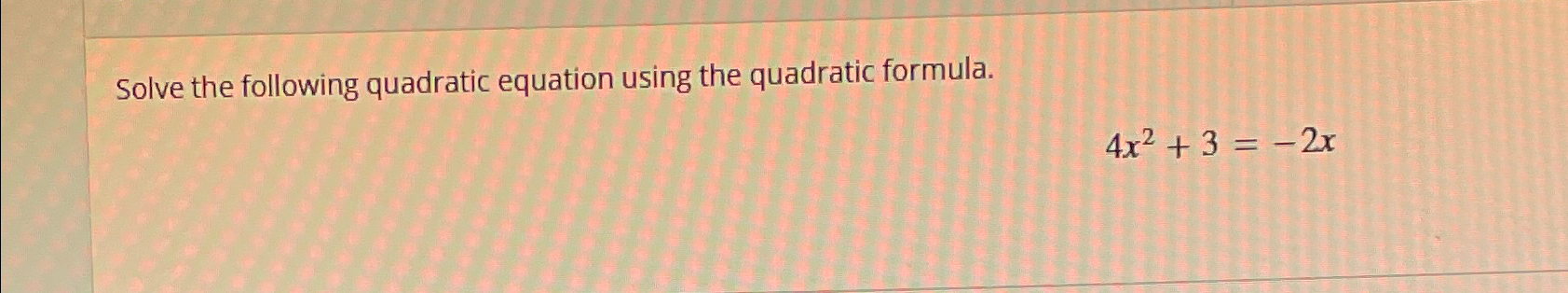 Solved Solve the following quadratic equation using the | Chegg.com