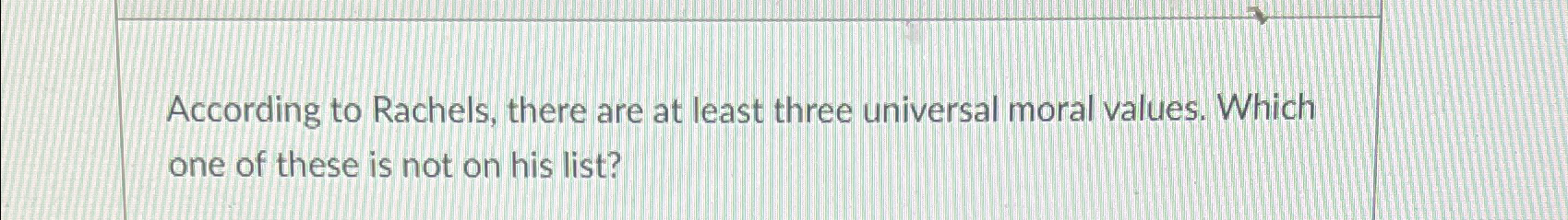 Solved According to Rachels, there are at least three | Chegg.com