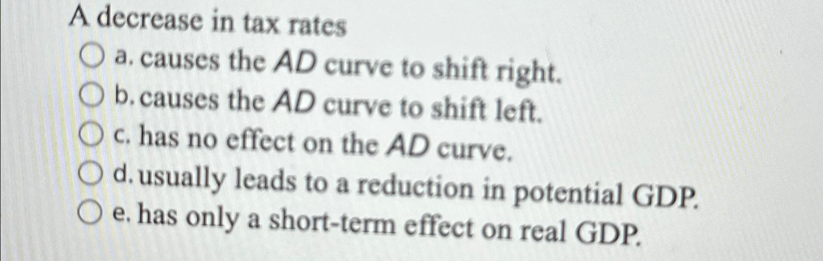 Solved A decrease in tax ratesa. ﻿causes the AD ﻿curve to | Chegg.com