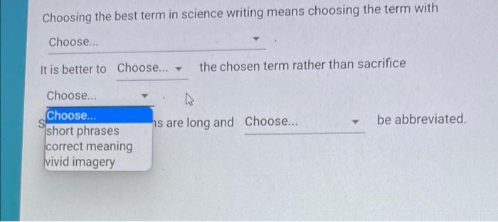Choosing the best term in science writing means choosing the term with
It is better to the chosen term rather than sacrifice

