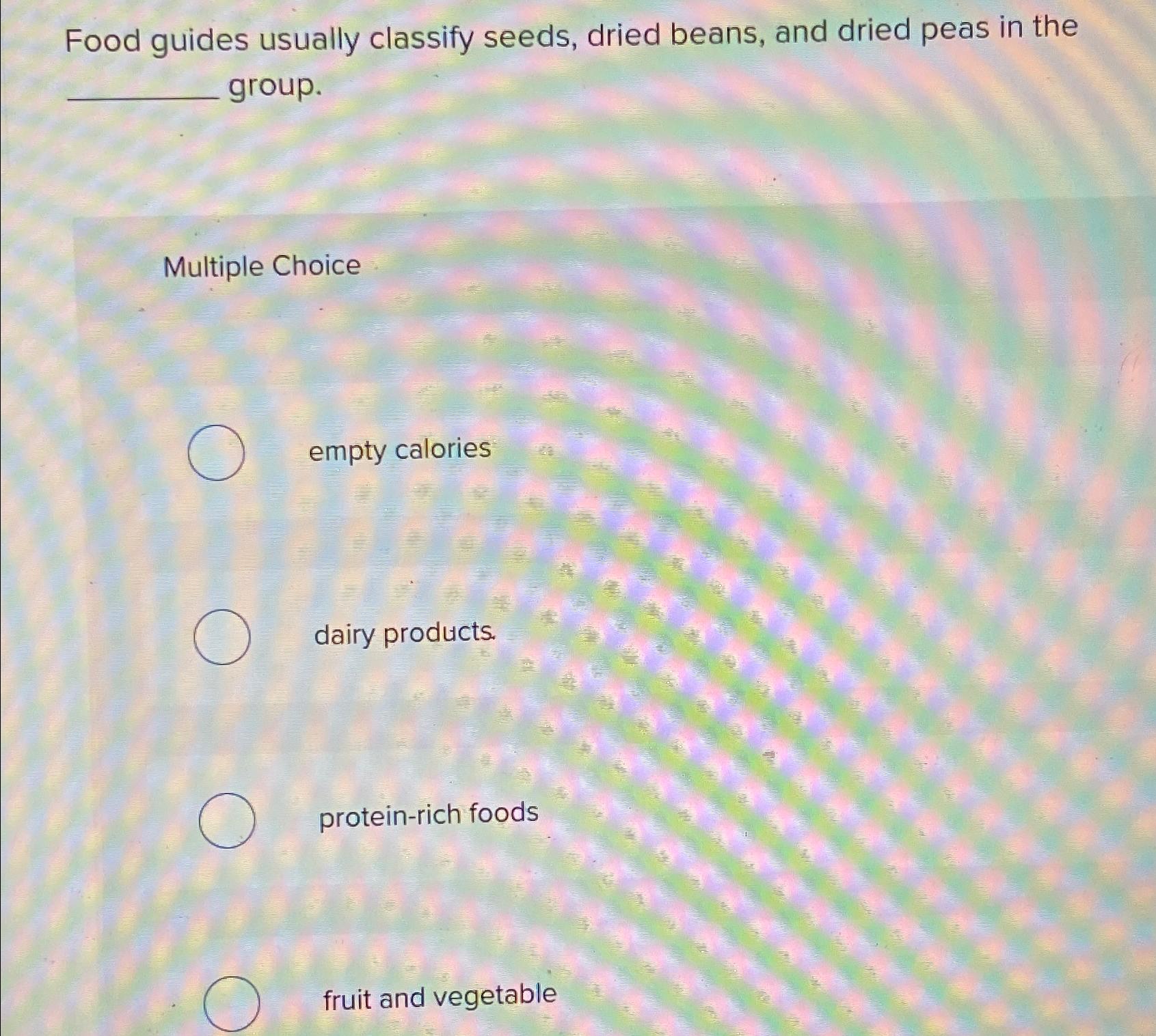 Solved Food guides usually classify seeds, dried beans, and