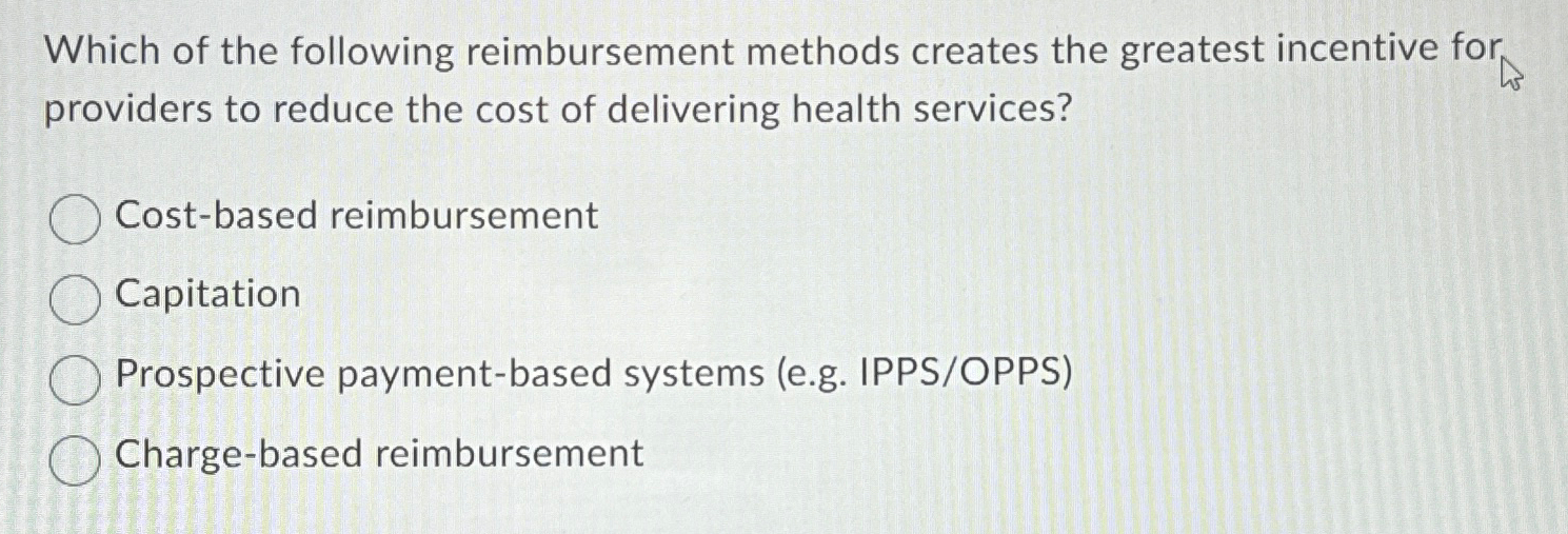 Solved Which of the following reimbursement methods creates | Chegg.com