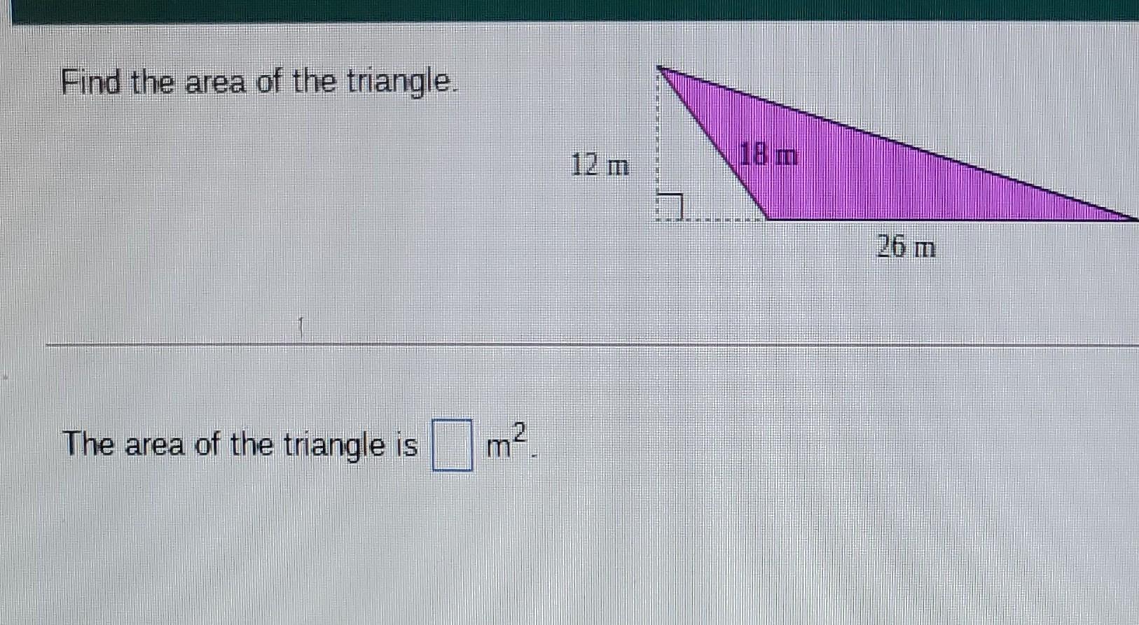 Solved Find the area of the triangle. 12 m 26 m 2 The area | Chegg.com