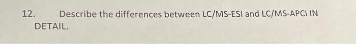 Solved 12. Describe the differences between LC/MS-ESI and | Chegg.com