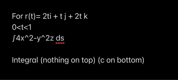 Solved For r(t)=2ti+tj+2tk 0 | Chegg.com