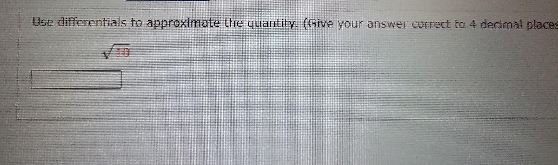 Solved Use differentials to approximate the quantity. (Give