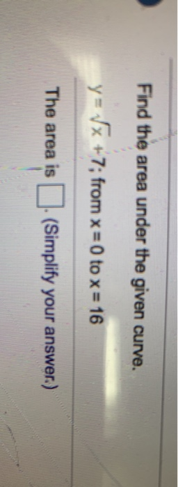 Solved Find the area under the given curve. y= (x +7; from x | Chegg.com
