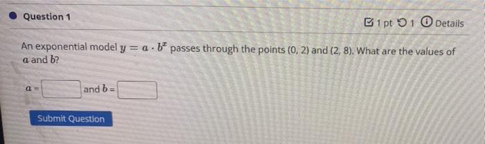 Solved Question 1 B1 pt 1 Details An exponential model y = a | Chegg.com