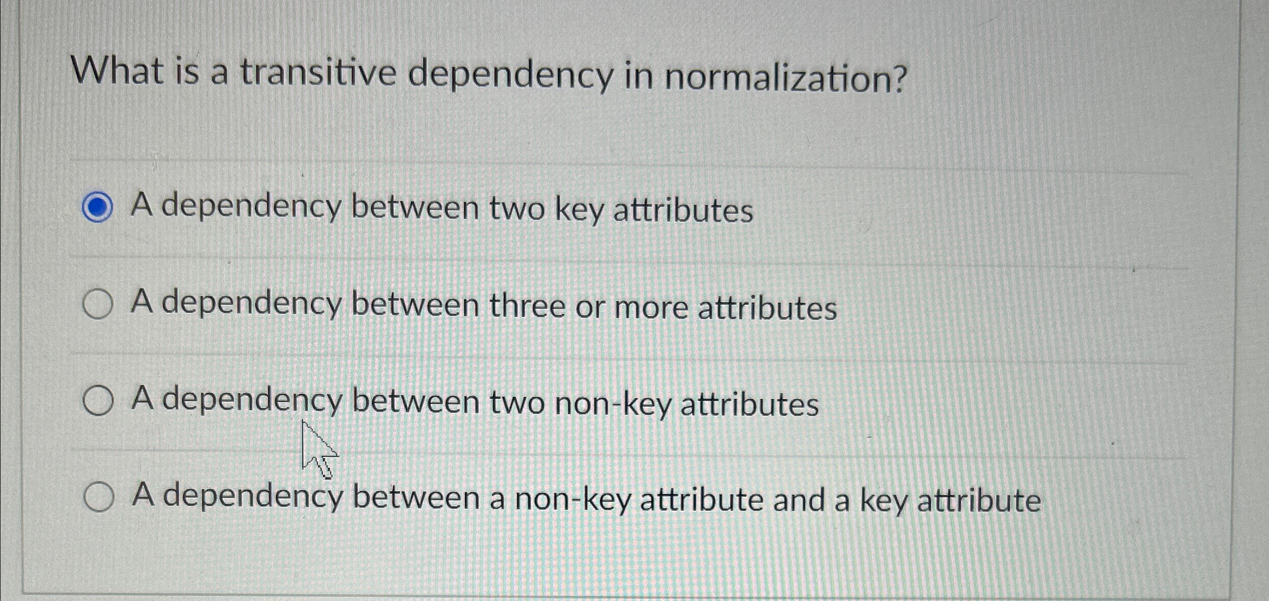 Solved What is a transitive dependency in normalization?A | Chegg.com
