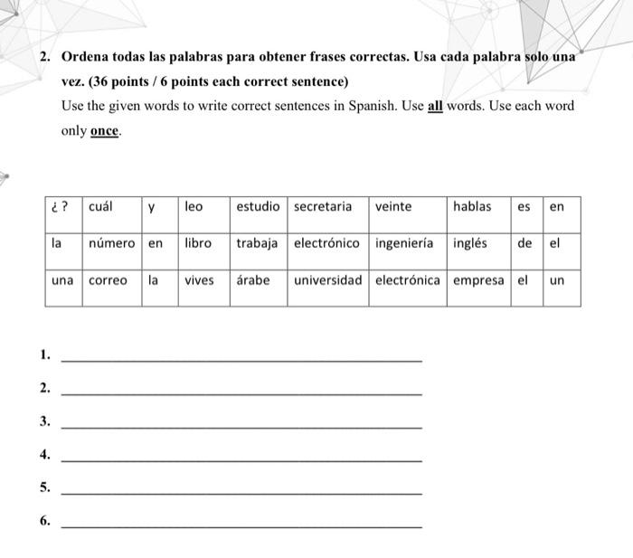 2. Ordena todas las palabras para obtener frases correctas. Usa cada palabra solo una vez. (36 points / 6 points each correct