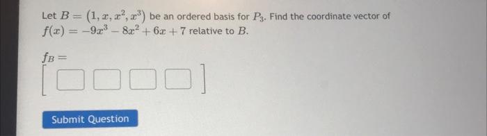 Solved Let B=(1,x,x2,x3) Be An Ordered Basis For P3. Find | Chegg.com