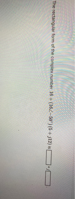 Rectangular 16 Solved The rectangular form of the complex number 16+ | Chegg.com