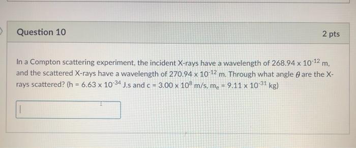 Solved Question 10 2 pts In a Compton scattering experiment, | Chegg.com