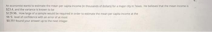 Solved An economist wants to estimate the mean per capita | Chegg.com
