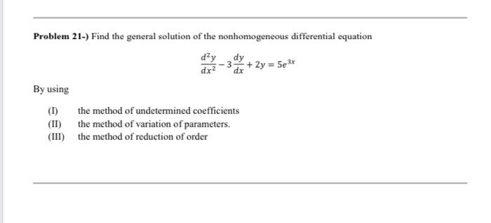 Problem 21-) Find the general solution of the nonhomogeneous differential equation
\[
\frac{d^{2} y}{d x^{2}}-3 \frac{d y}{d