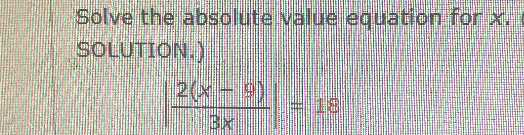Solved Solve the absolute value equation for x. | Chegg.com