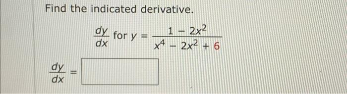 Solved Find the indicated derivative. dy dx = dy for y = dx | Chegg.com
